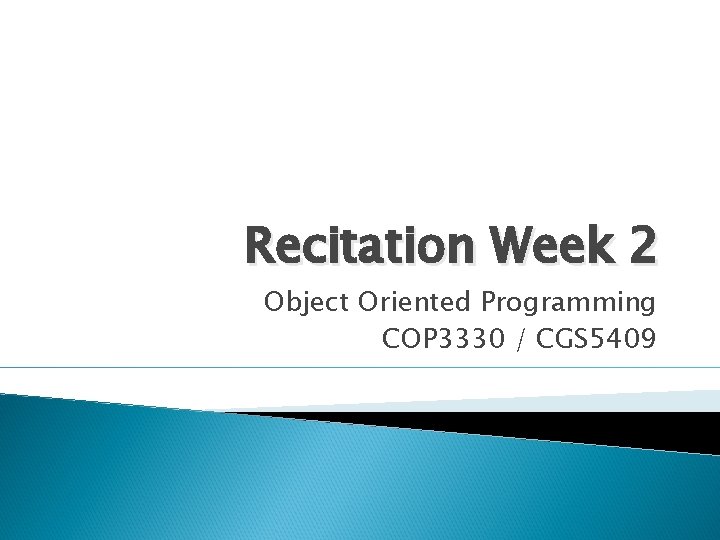 Recitation Week 2 Object Oriented Programming COP 3330 / CGS 5409 