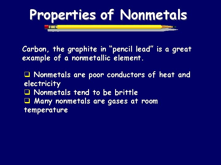 Properties of Nonmetals Carbon, the graphite in “pencil lead” is a great example of