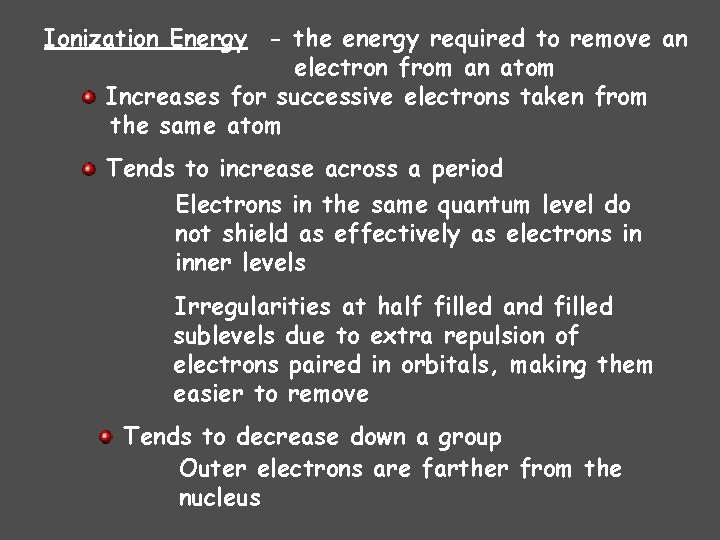 Ionization Energy - the energy required to remove an electron from an atom Increases
