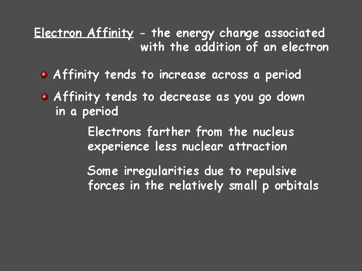 Electron Affinity - the energy change associated with the addition of an electron Affinity