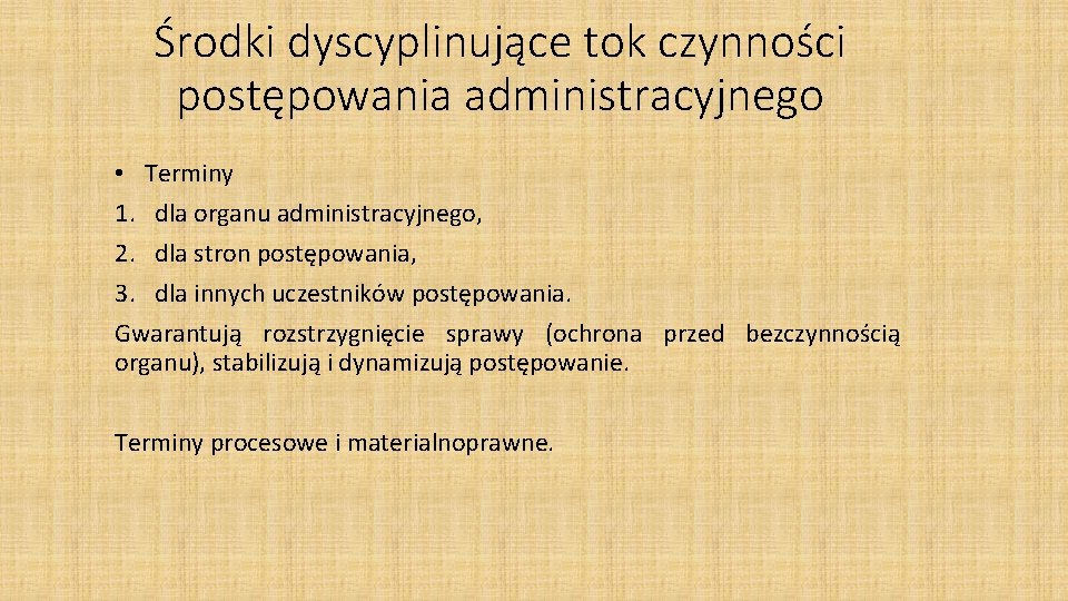 Środki dyscyplinujące tok czynności postępowania administracyjnego • Terminy 1. dla organu administracyjnego, 2. dla