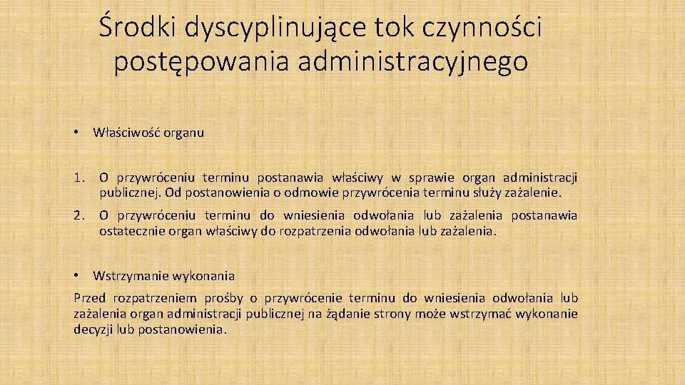 Środki dyscyplinujące tok czynności postępowania administracyjnego • Właściwość organu 1. O przywróceniu terminu postanawia