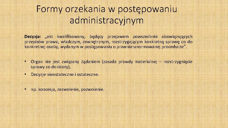 Formy orzekania w postępowaniu administracyjnym Decyzja: „akt kwalifikowany, będący przejawem powszechnie obowiązujących przepisów prawa,