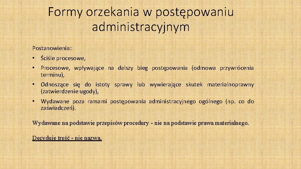 Formy orzekania w postępowaniu administracyjnym Postanowienia: • Ściśle procesowe, • Procesowe, wpływające na dalszy