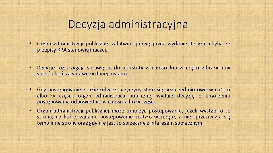 Decyzja administracyjna • Organ administracji publicznej załatwia sprawę przez wydanie decyzji, chyba że przepisy