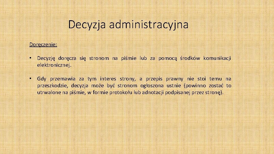 Decyzja administracyjna Doręczenie: • Decyzję doręcza się stronom na piśmie lub za pomocą środków