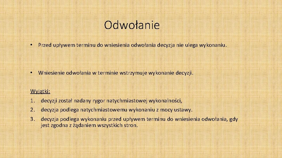 Odwołanie • Przed upływem terminu do wniesienia odwołania decyzja nie ulega wykonaniu. • Wniesienie