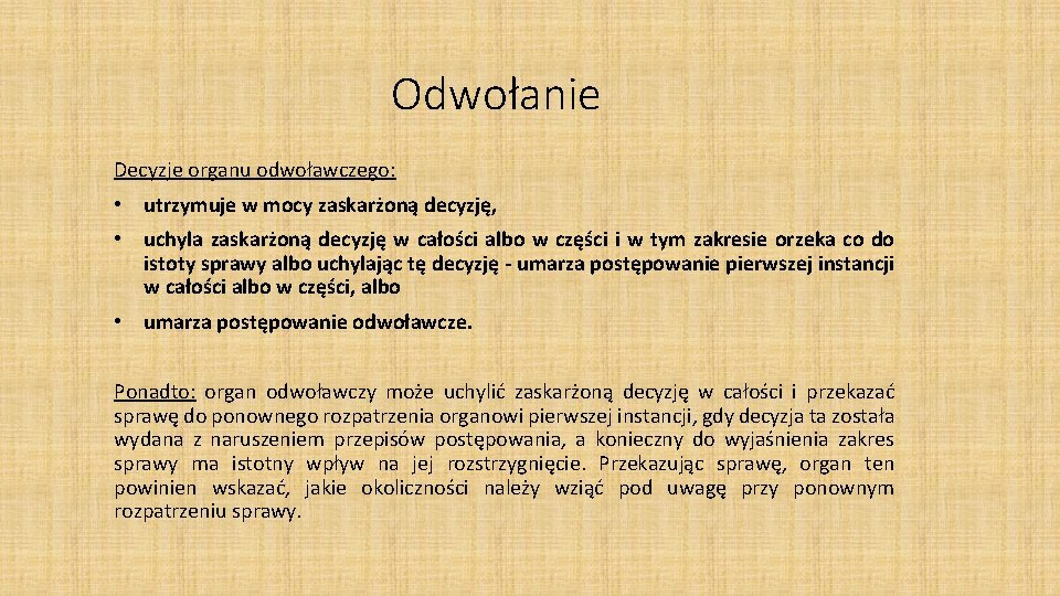 Odwołanie Decyzje organu odwoławczego: • utrzymuje w mocy zaskarżoną decyzję, • uchyla zaskarżoną decyzję