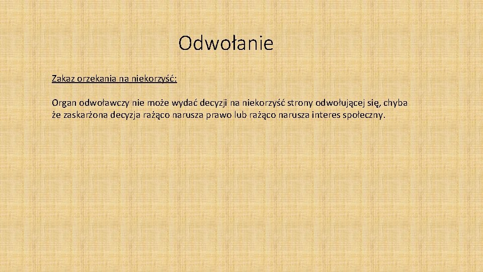 Odwołanie Zakaz orzekania na niekorzyść: Organ odwoławczy nie może wydać decyzji na niekorzyść strony