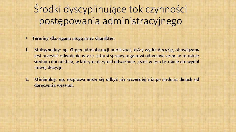 Środki dyscyplinujące tok czynności postępowania administracyjnego • Terminy dla organu mogą mieć charakter: 1.