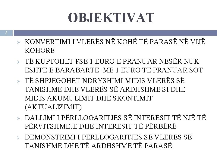 OBJEKTIVAT 2 Ø Ø Ø KONVERTIMI I VLERËS NË KOHË TË PARASË NË VIJË