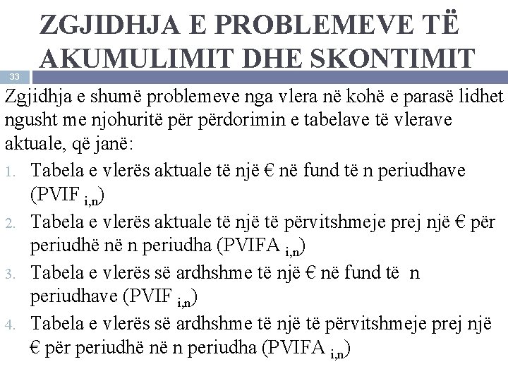 33 ZGJIDHJA E PROBLEMEVE TË AKUMULIMIT DHE SKONTIMIT Zgjidhja e shumë problemeve nga vlera