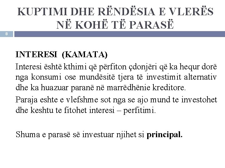 KUPTIMI DHE RËNDËSIA E VLERËS NË KOHË TË PARASË 8 INTERESI (KAMATA) Interesi është