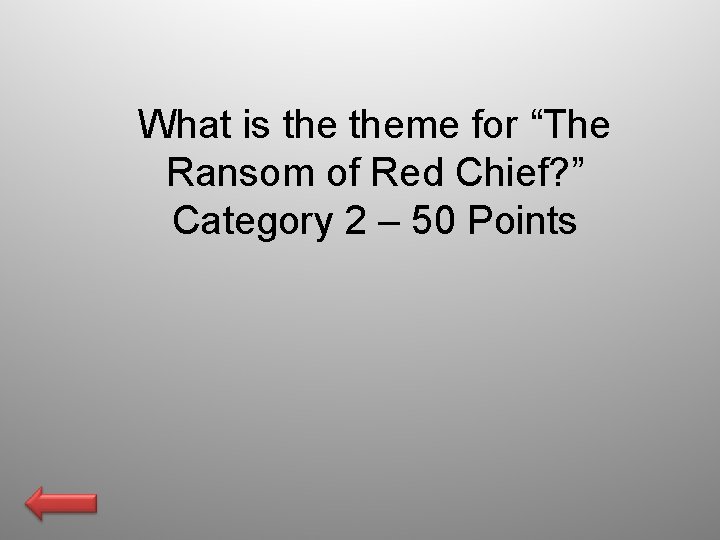 What is theme for “The Ransom of Red Chief? ” Category 2 – 50