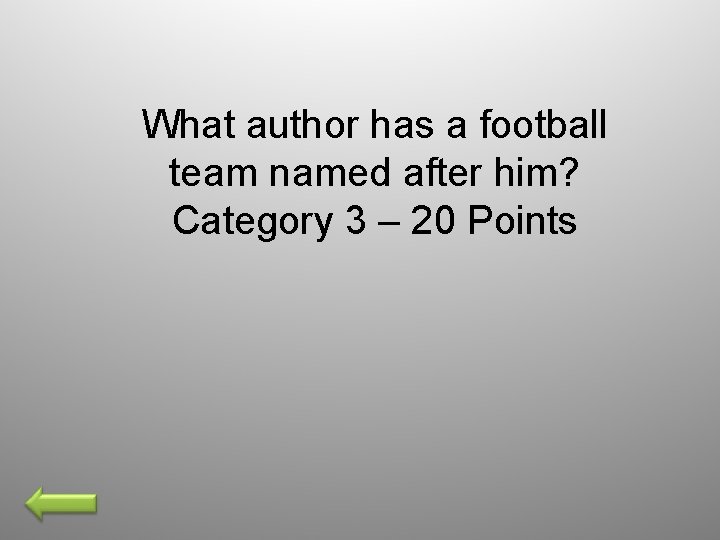 What author has a football team named after him? Category 3 – 20 Points