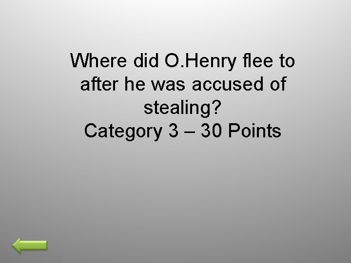 Where did O. Henry flee to after he was accused of stealing? Category 3