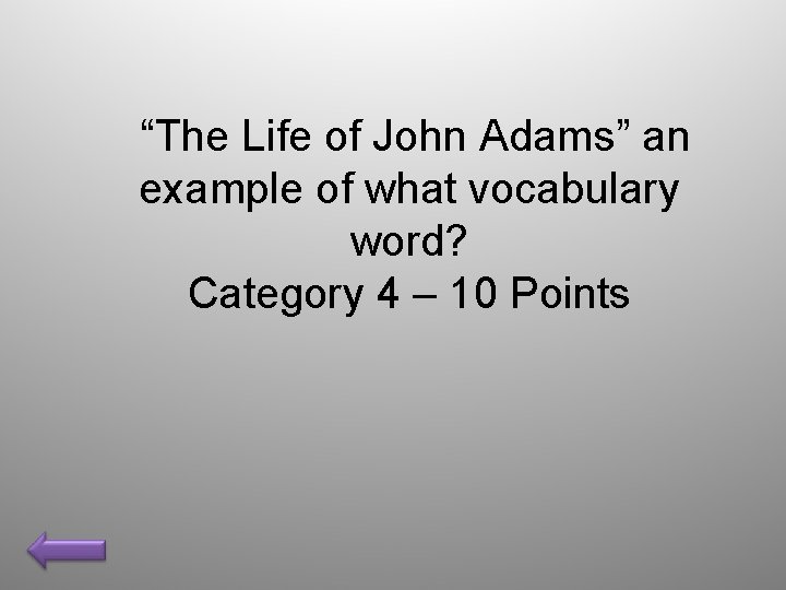 “The Life of John Adams” an example of what vocabulary word? Category 4 –