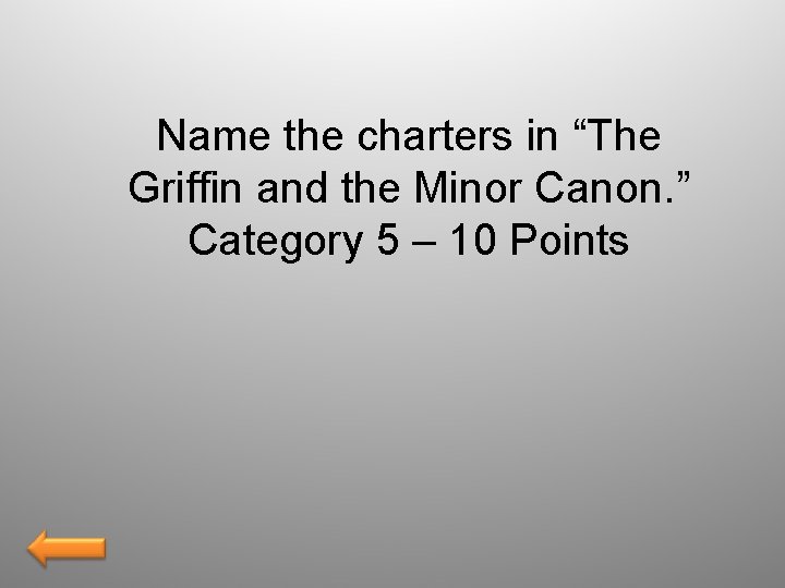 Name the charters in “The Griffin and the Minor Canon. ” Category 5 –