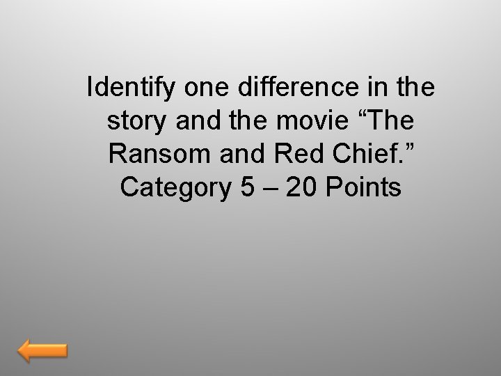 Identify one difference in the story and the movie “The Ransom and Red Chief.