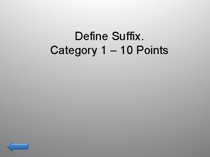 Define Suffix. Category 1 – 10 Points 