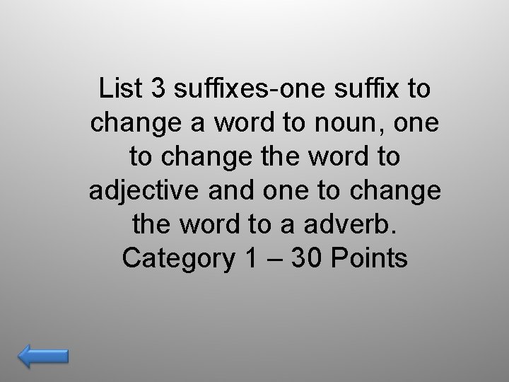 List 3 suffixes-one suffix to change a word to noun, one to change the