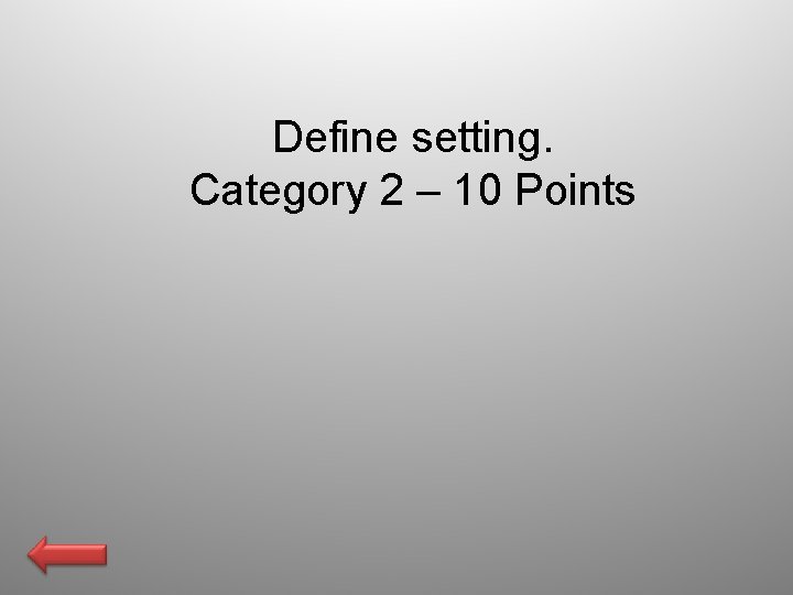 Define setting. Category 2 – 10 Points 