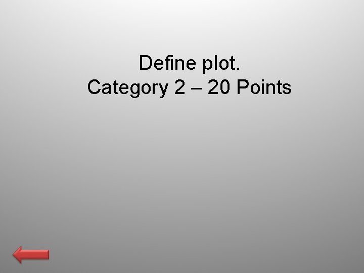 Define plot. Category 2 – 20 Points 