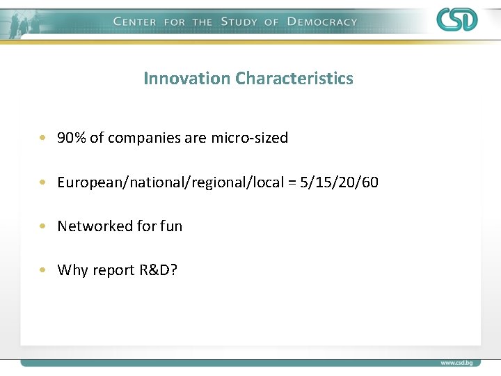 Innovation Characteristics • 90% of companies are micro-sized • European/national/regional/local = 5/15/20/60 • Networked