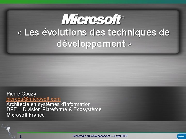  « Les évolutions des techniques de développement » Pierre Couzy piercou@microsoft. com Architecte