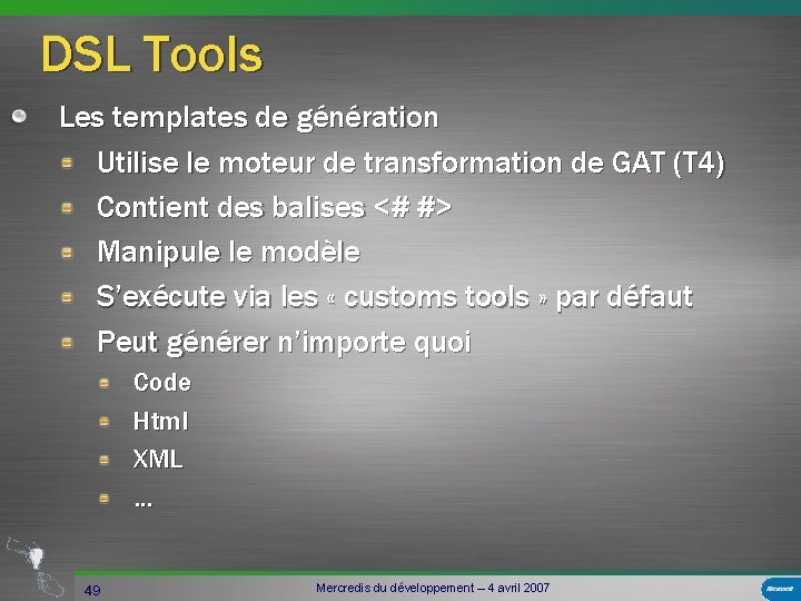 DSL Tools Les templates de génération Utilise le moteur de transformation de GAT (T