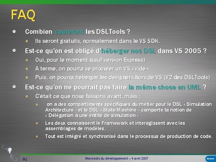 FAQ Combien couteront les DSLTools ? Ils seront gratuits, normalement dans le VS SDK.