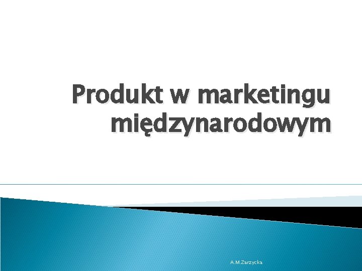 Produkt w marketingu międzynarodowym A. M. Zarzycka 