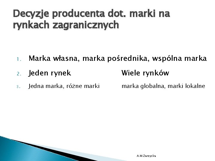 Decyzje producenta dot. marki na rynkach zagranicznych 1. Marka własna, marka pośrednika, wspólna marka