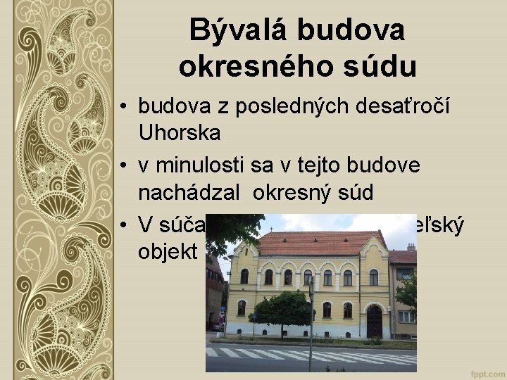 Bývalá budova okresného súdu • budova z posledných desaťročí Uhorska • v minulosti sa