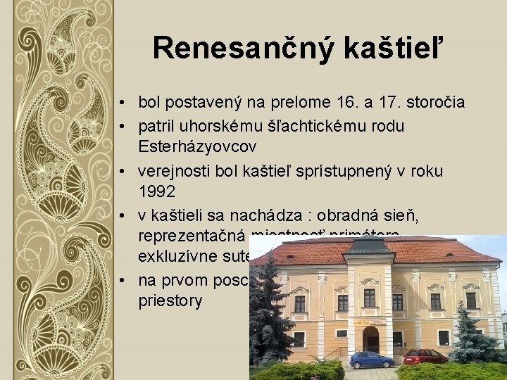 Renesančný kaštieľ • bol postavený na prelome 16. a 17. storočia • patril uhorskému