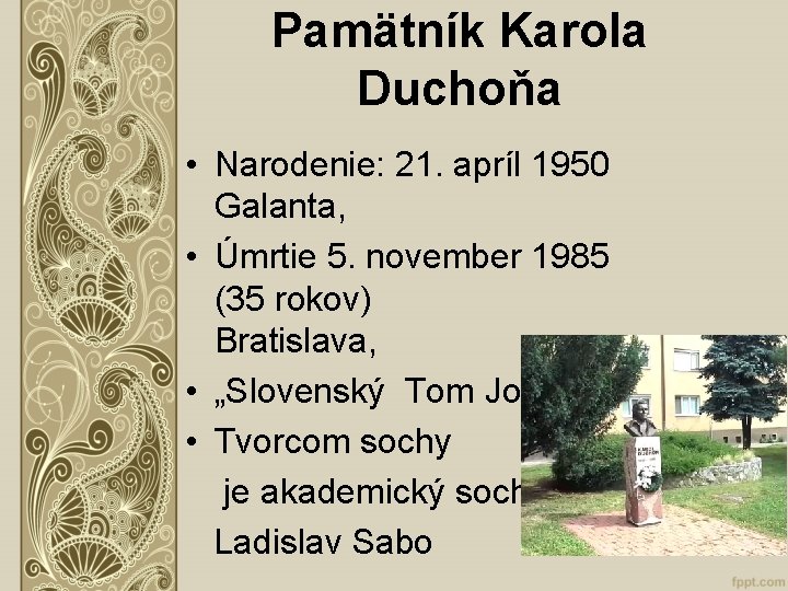 Pamätník Karola Duchoňa • Narodenie: 21. apríl 1950 Galanta, • Úmrtie 5. november 1985