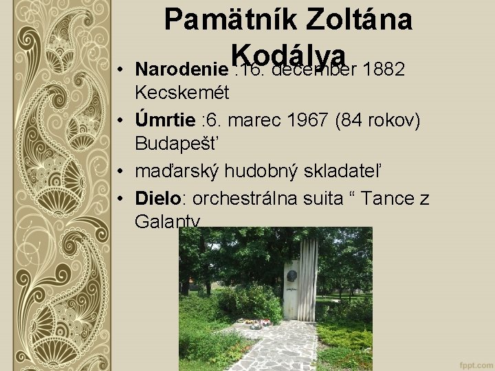  • Pamätník Zoltána Kodálya Narodenie : 16. december 1882 Kecskemét • Úmrtie :