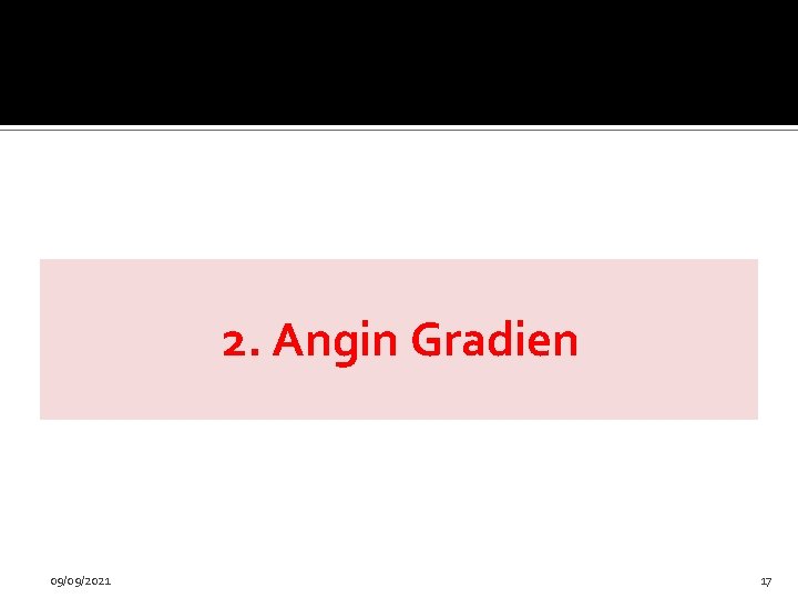 2. Angin Gradien 09/09/2021 17 