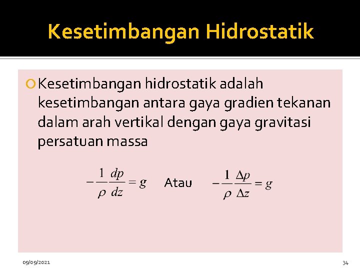 Kesetimbangan Hidrostatik Kesetimbangan hidrostatik adalah kesetimbangan antara gaya gradien tekanan dalam arah vertikal dengan