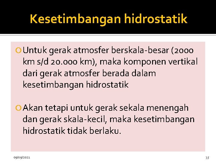 Kesetimbangan hidrostatik Untuk gerak atmosfer berskala-besar (2000 km s/d 20. 000 km), maka komponen