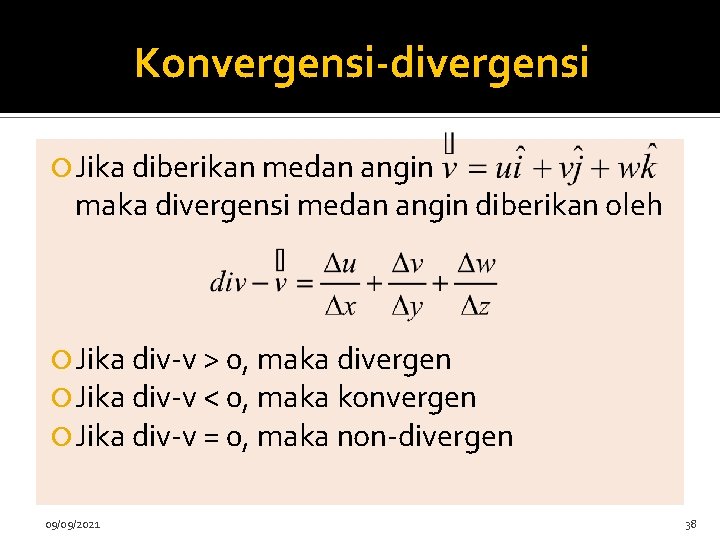 Konvergensi-divergensi Jika diberikan medan angin maka divergensi medan angin diberikan oleh Jika div-v >