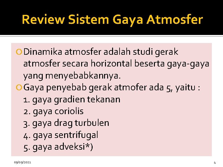 Review Sistem Gaya Atmosfer Dinamika atmosfer adalah studi gerak atmosfer secara horizontal beserta gaya-gaya