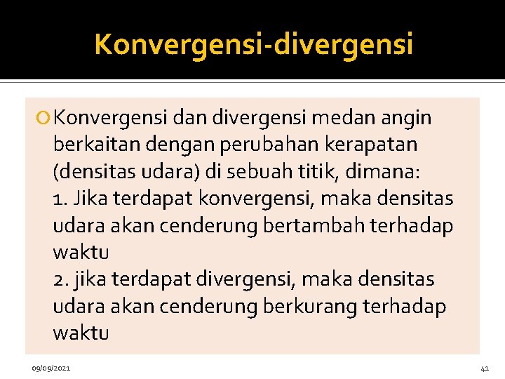 Konvergensi-divergensi Konvergensi dan divergensi medan angin berkaitan dengan perubahan kerapatan (densitas udara) di sebuah