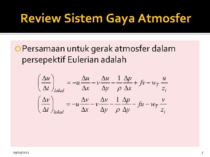 Review Sistem Gaya Atmosfer Persamaan untuk gerak atmosfer dalam persepektif Eulerian adalah 09/09/2021 5