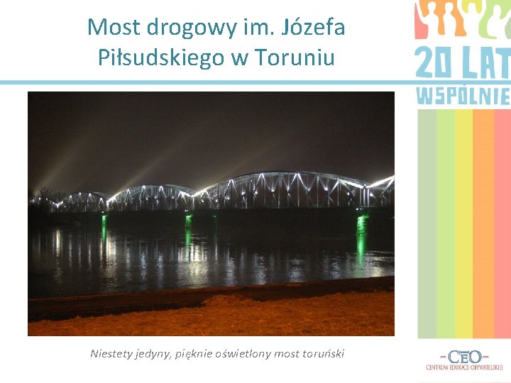 Most drogowy im. Józefa Piłsudskiego w Toruniu Niestety jedyny, pięknie oświetlony most toruński 