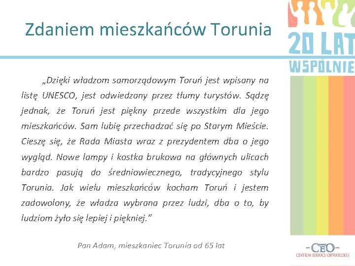 Zdaniem mieszkańców Torunia „Dzięki władzom samorządowym Toruń jest wpisany na listę UNESCO, jest odwiedzany