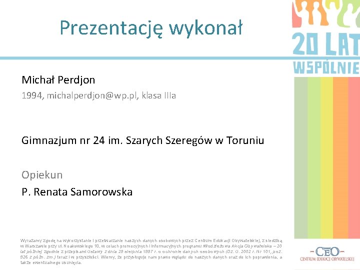 Prezentację wykonał Michał Perdjon 1994, michalperdjon@wp. pl, klasa IIIa Gimnazjum nr 24 im. Szarych