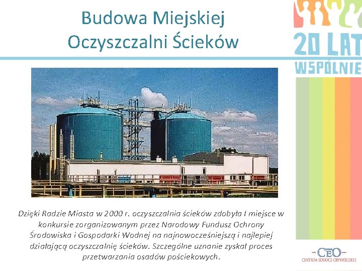 Budowa Miejskiej Oczyszczalni Ścieków Dzięki Radzie Miasta w 2000 r. oczyszczalnia ścieków zdobyła I