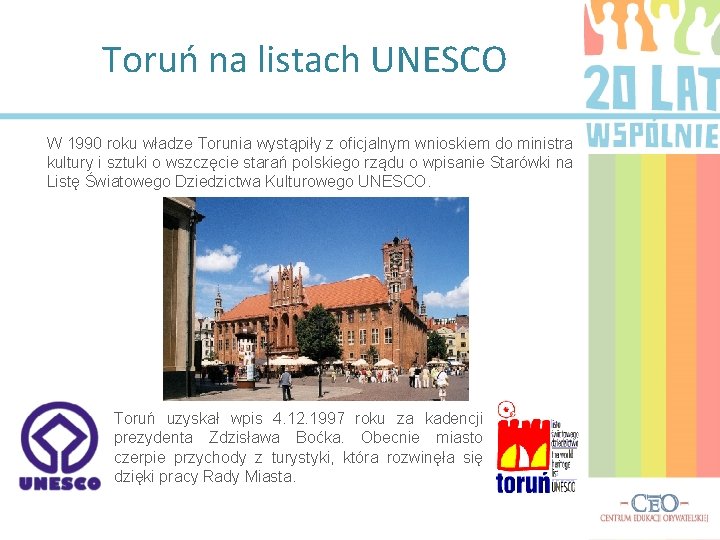 Toruń na listach UNESCO W 1990 roku władze Torunia wystąpiły z oficjalnym wnioskiem do