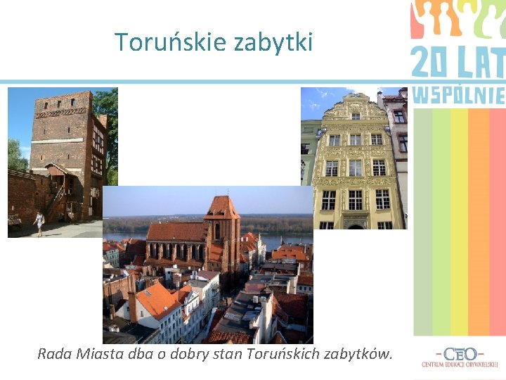 Toruńskie zabytki Rada Miasta dba o dobry stan Toruńskich zabytków. 